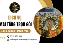 Dịch vụ mai táng trọn gói tại Long Khánh Đồng Nai - Trang nghiêm, chu toàn